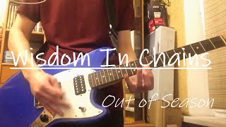 Wisdom In Chains  - Out Of Season (Guitar cover)