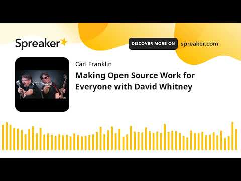 Making Open Source Work for Everyone with David Whitney