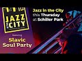 Jazz in the City ----- Slavic Soul party at Schiller Park