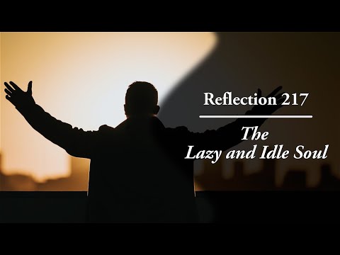 Reflection 217: The Lazy and Idle Soul