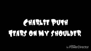 Charlie Puth: Tears On My shoulder (LYRIC VIDEO)
