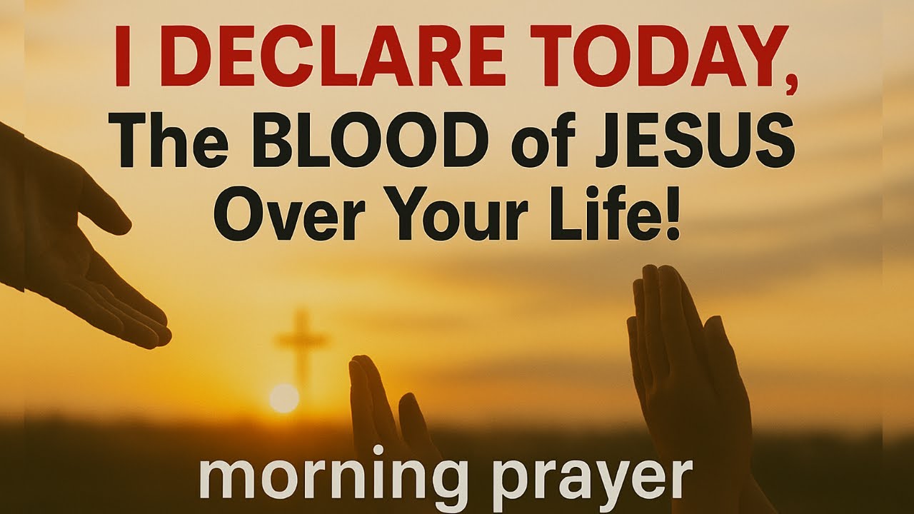 Start Your Day Covered by the Blood of Jesus | A Powerful Morning Prayer