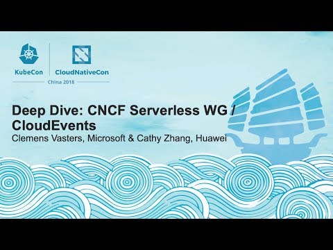 Deep Dive: CNCF Serverless WG / CloudEventsClemens Vasters, Microsoft & Cathy Zhang