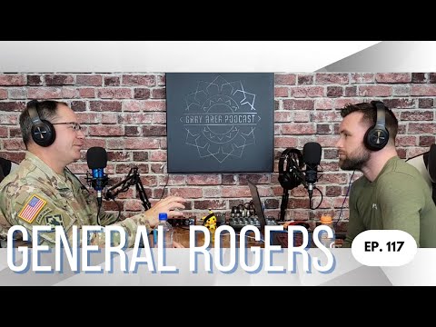 General Paul Rogers : The Gray Area Podcast : Ep117