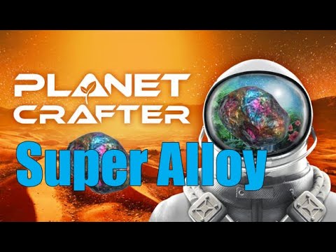 How To Farm Super Alloy - Planet Crafter