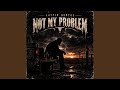 Not My Problem