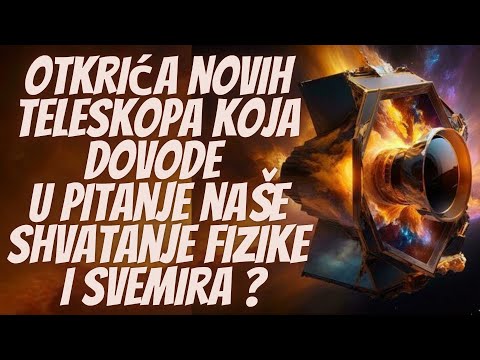 Otkrića novih moćnih teleskopa koja dovode u pitanje naše shvatanje fizike i svemira