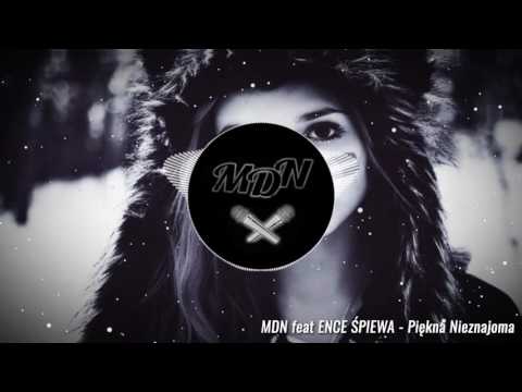 MDN feat ENCE ŚPIEWA  - Piękna Nieznajoma