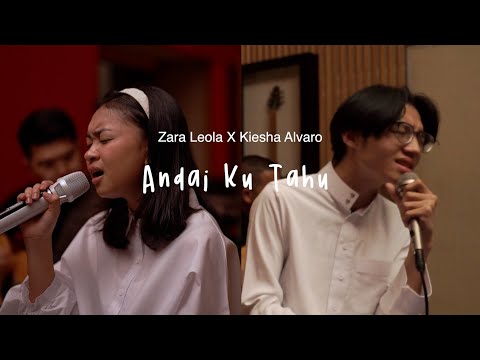 Zara Leola x Kiesha Alvaro - Andai Ku Tahu (Live Session)