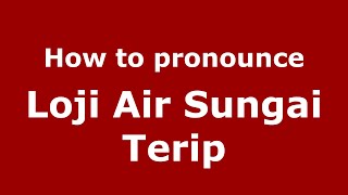How to pronounce Loji Air Sungai Terip