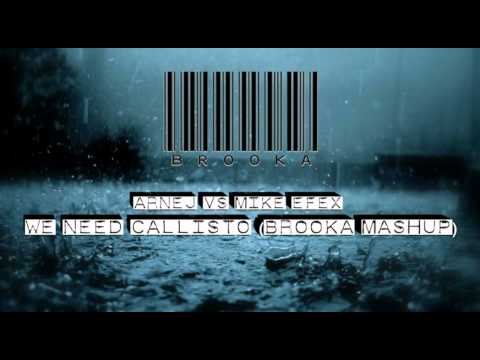 Arnej Vs Mike EFEX - We Need Callisto (Brooka Mashup)