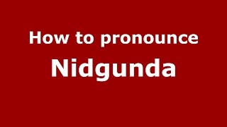 How to pronounce Nidgunda