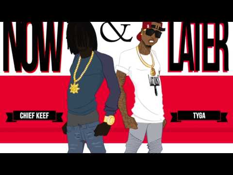 Chief Keef - Now & Later Ft Tyga