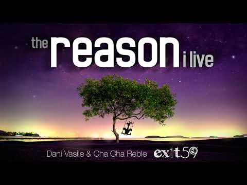 The Reason I Live ft Dani Vasile, Cha Cha Reble - Exit 59