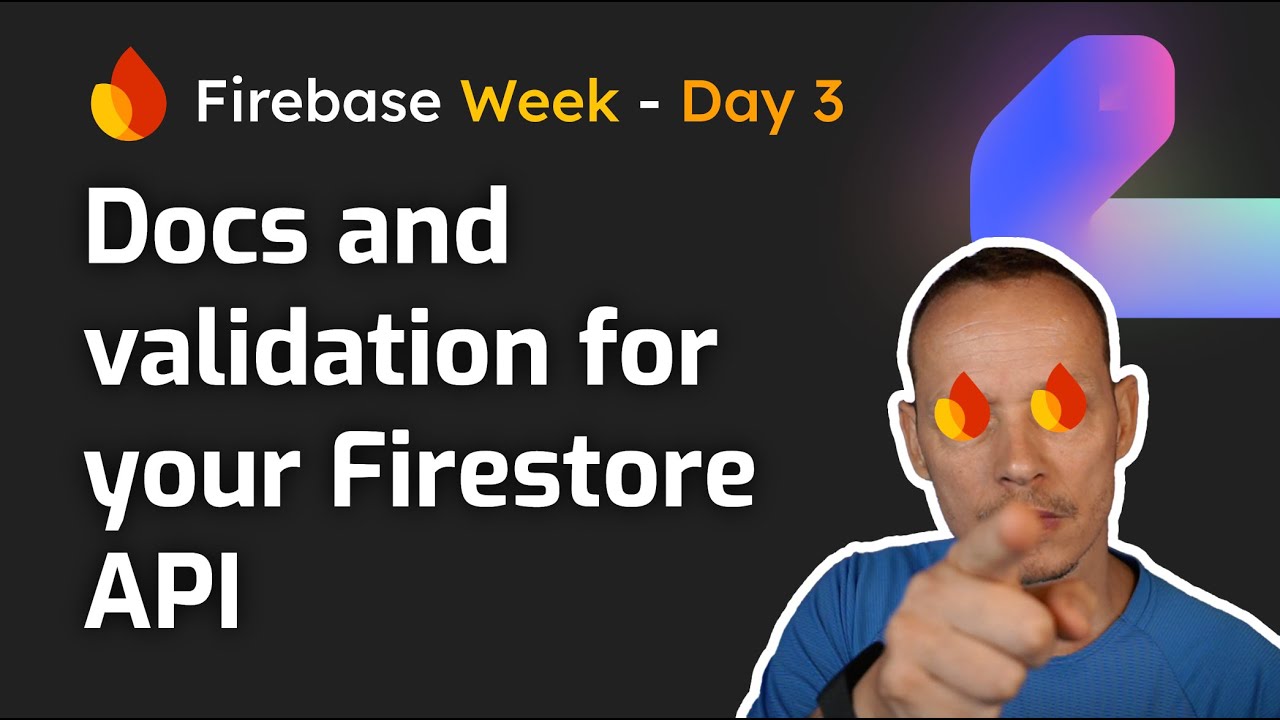 Adding validation and documentation to our Firestore API - Firebase Week Day 3