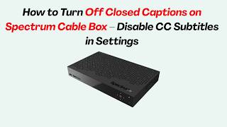 How to Turn Off Closed Captions on Spectrum Cable Box – Disable CC Subtitles in Settings
