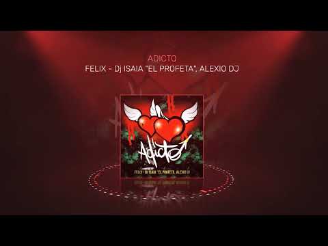 ADICTO  - Felix - Dj Isaia "El Profeta", Alexio Dj - (New Bachata 2023)