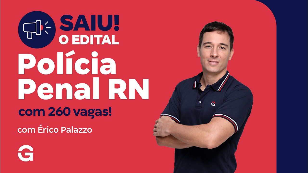 Concurso Polícia Penal RN | Saiu o Edital com 260 vagas! Análise com Érico Palazzo