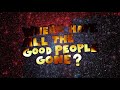 Sam Roberts - "Where Have All The Good People Gone?" Lyric Video