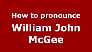 How to pronounce William John Mcgee