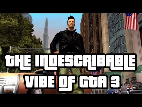The Indescribable Vibe of GTA 3