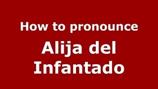 How to pronounce Alija Del Infantado