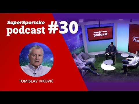 Tomislav Ivković // SuperSportske Podcast #30
