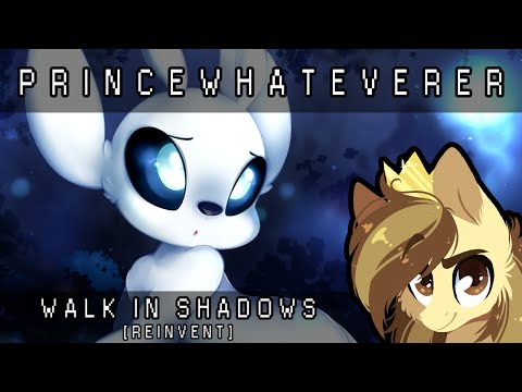 PrinceWhateverer - Walk in Shadows [REINVENT]