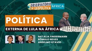 A política externa de Lula na África | OBSERVATÓRIO DE GEOPOLÍTICA - África | #reprise
