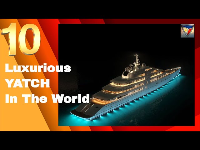 Top 10 luxury Yacht in the World