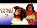 Christ In Me 2 Latest Nigerian Nollywood Movie