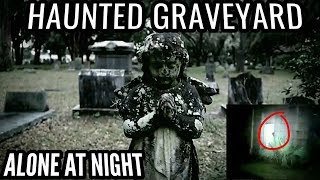 GHOST CAUGHT ON CAMERA!  (ALONE IN HAUNTED GRAVEYARD)