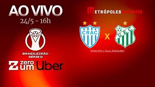 CRAC x UberLÂNDIA - BRASILEIRÃO SÉRIE D 2026 - AO VIVO E COM IMAGENS - 24.05.26