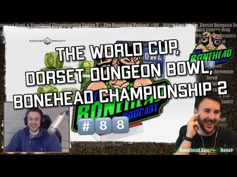 The Bonehead Podcast #88  - World Cup Primer, Dorset Dungeon Bowl Preview, Bonehead Championship 2!