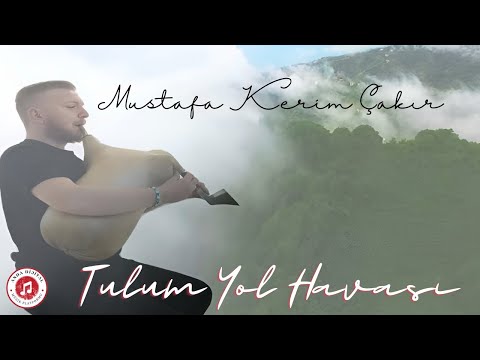 Mustafa Kerim Çakır - Tulum Yol Havası