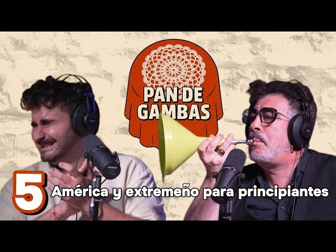 PAN DE GAMBAS EP5 - América y Extremeño para principiantes