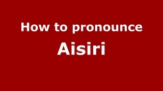 How to pronounce Aisiri