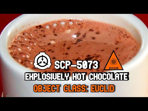SCP Decoded Reading:SCP-5073 Explosively Hot Chocolate