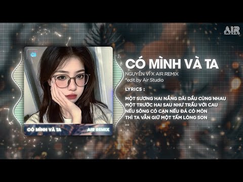 Có Mình Và Ta Remix (Ver Hot TikTok) - Nguyễn Vĩ ♫ Một Sương Hai Nắng Dãi Dầu Cùng Nhau Remix