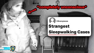 Sleepwalkers, What Is The Strangest Thing You've Ever Done While Sleepwalking?
