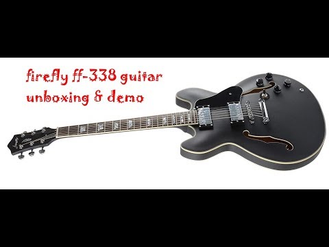 Firefly Guitars FF-338 Unboxing and Demo - Firefly FF-338