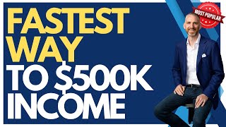 Fastest way to $500K income