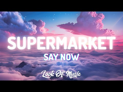 Say Now - Supermarket (Lyrics)