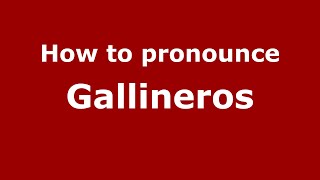 How to pronounce Gallineros
