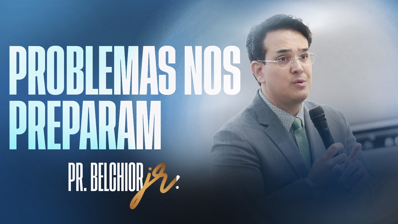 PEQUENOS PROBLEMAS NOS PREPARAM | PR. BELCHIOR JUNIOR