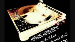 MICHAEL HENDERSON - You Wouldn't Have To Work At All