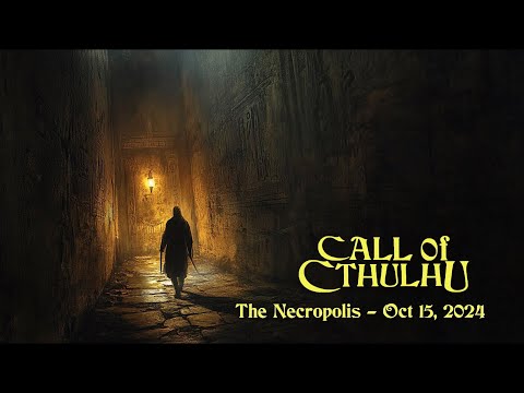 Call of Cthulhu - The Necropolis - Oct 15, 2024
