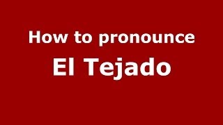How to pronounce El Tejado