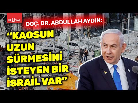 Doç. Dr. Abdullah Aydın: "Kaosun uzun sürmesi için elinden geleni yapan bir İsrail var"
