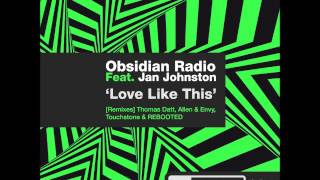 Original MIX- Obsidian Radio Feat. Jan Johnston -- Love Like This (Beautiful Needs)